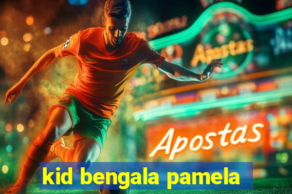 kid bengala pamela