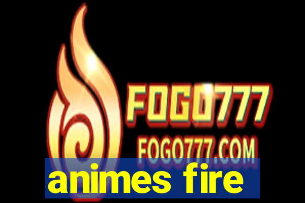 animes fire