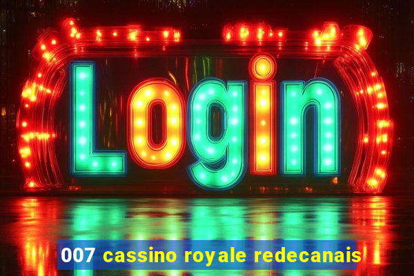 007 cassino royale redecanais