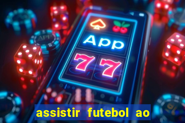 assistir futebol ao vivo multicanais