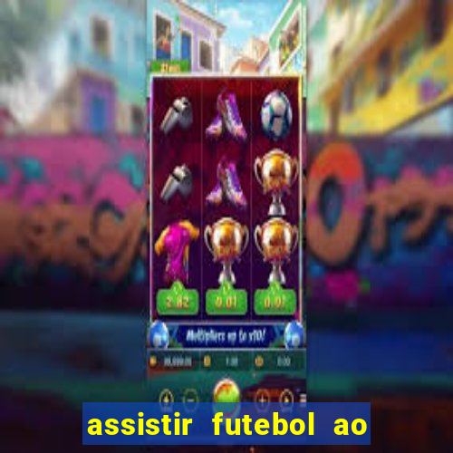 assistir futebol ao vivo multicanais