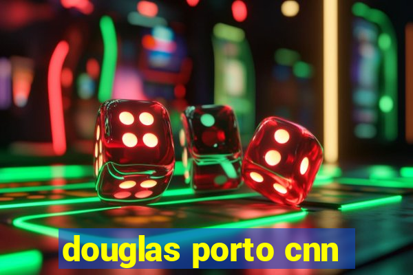 douglas porto cnn