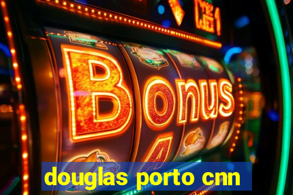 douglas porto cnn