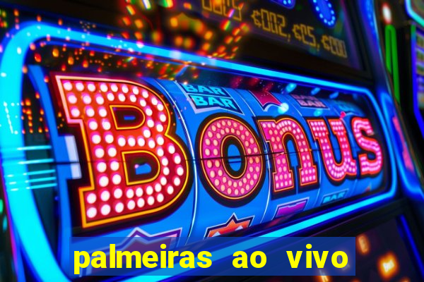 palmeiras ao vivo futebol play hd