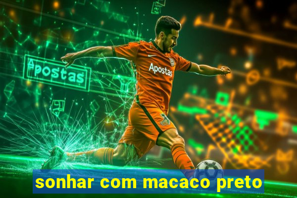 sonhar com macaco preto
