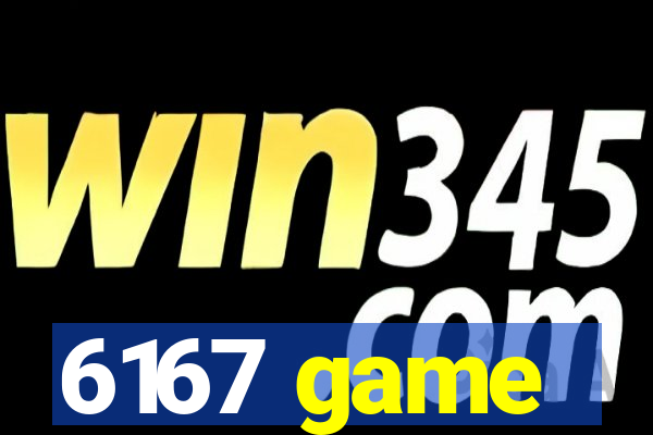 6167 game