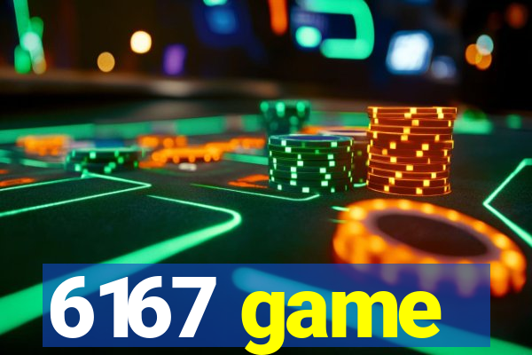 6167 game