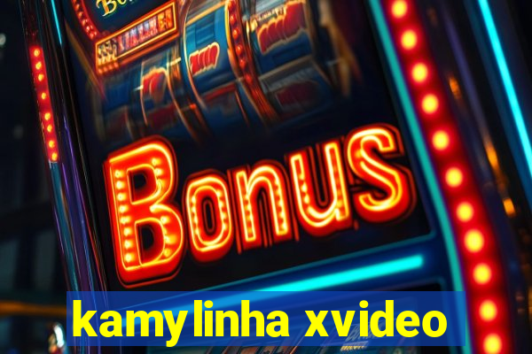 kamylinha xvideo