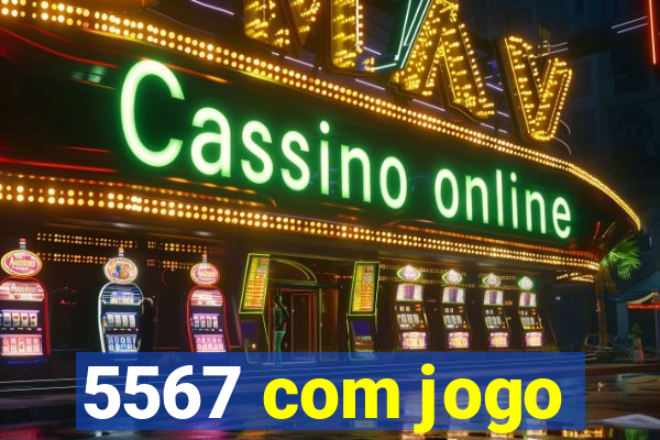 5567 com jogo