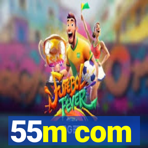 55m com