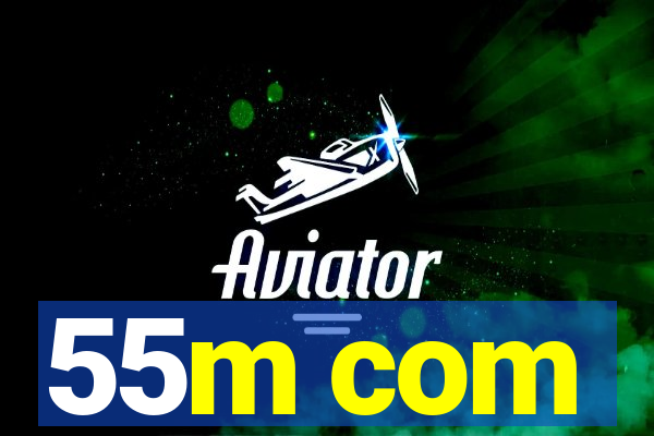 55m com