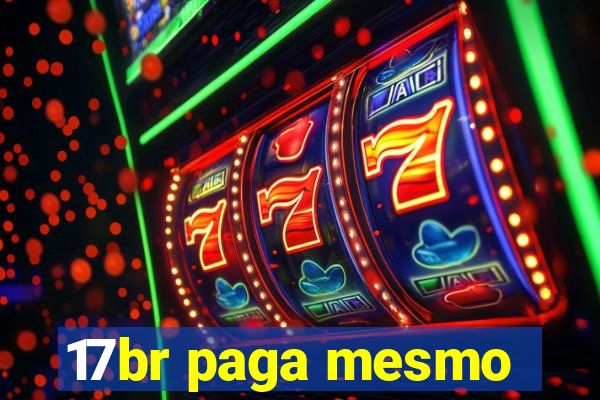 17br paga mesmo