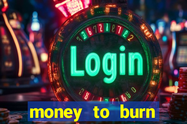 money to burn money to-burn system chapter 1 pt br