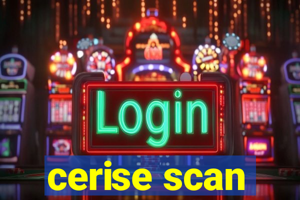 cerise scan