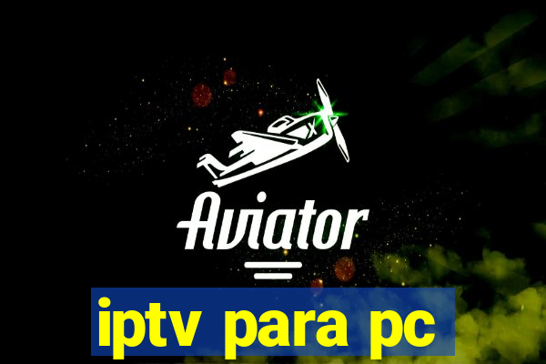 iptv para pc
