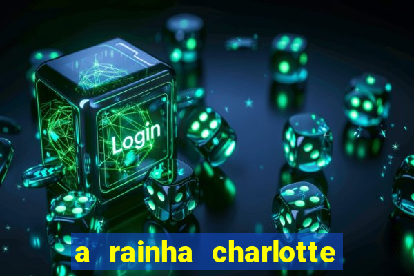 a rainha charlotte era negra