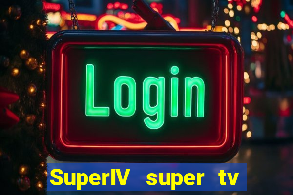 SuperIV super tv ao vivo super tv ao vivo -