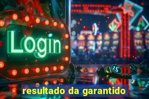 resultado da garantido