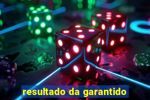 resultado da garantido