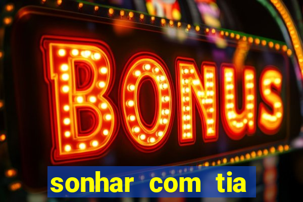 sonhar com tia falecida jogo do bicho