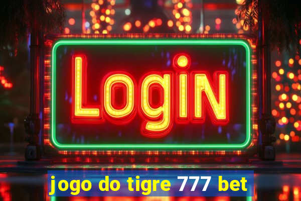 jogo do tigre 777 bet