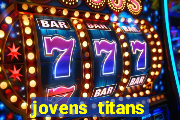 jovens titans cavando fortunas
