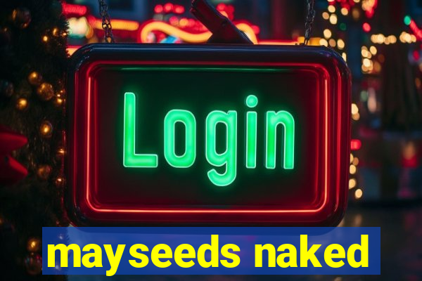 mayseeds naked