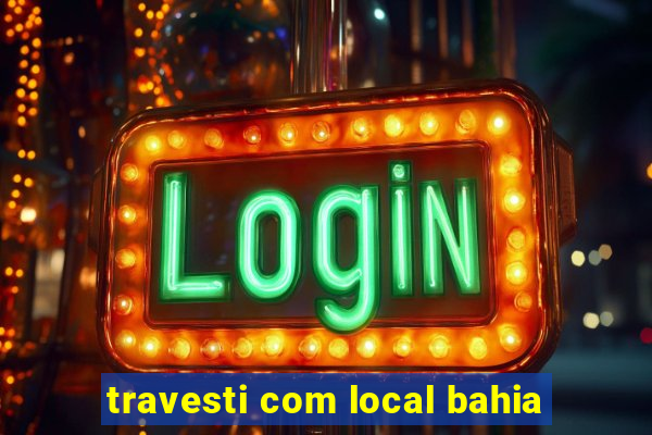 travesti com local bahia