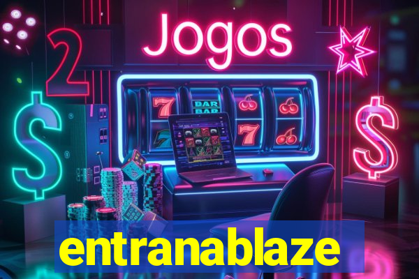 entranablaze