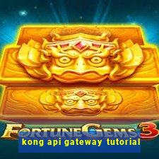 kong api gateway tutorial