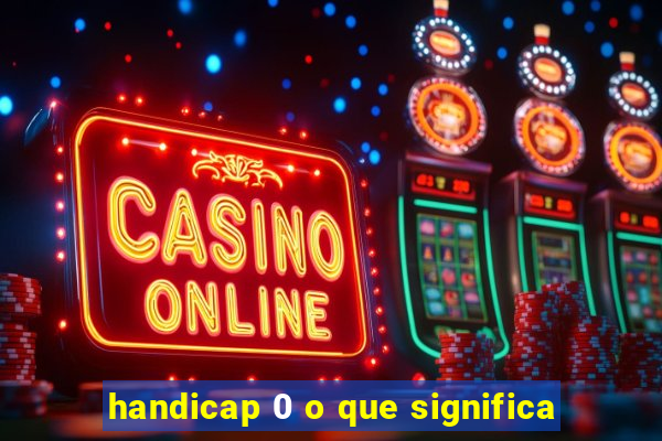 handicap 0 o que significa