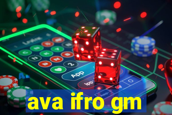 ava ifro gm