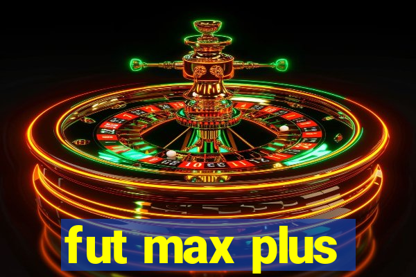 fut max plus