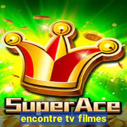 encontre tv filmes