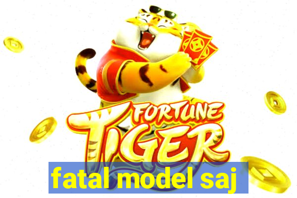 fatal model saj