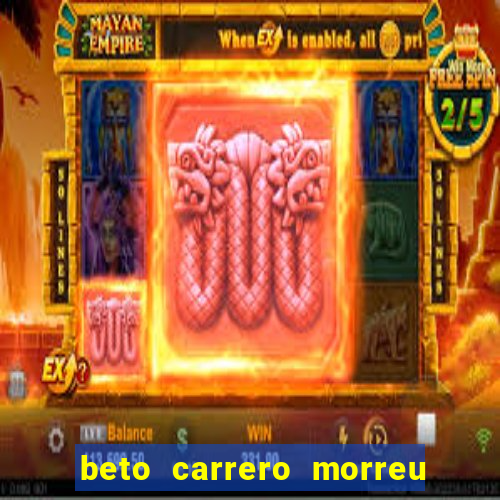 beto carrero morreu por causa do dente