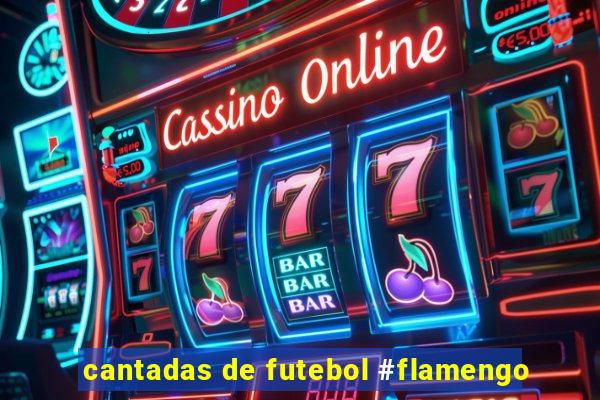 cantadas de futebol #flamengo