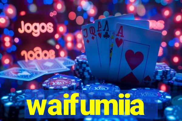 waifumiia