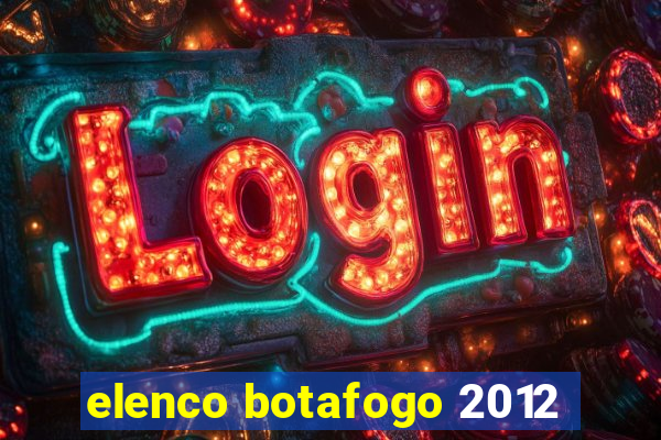 elenco botafogo 2012