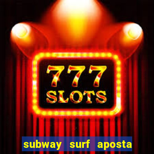 subway surf aposta 1 real