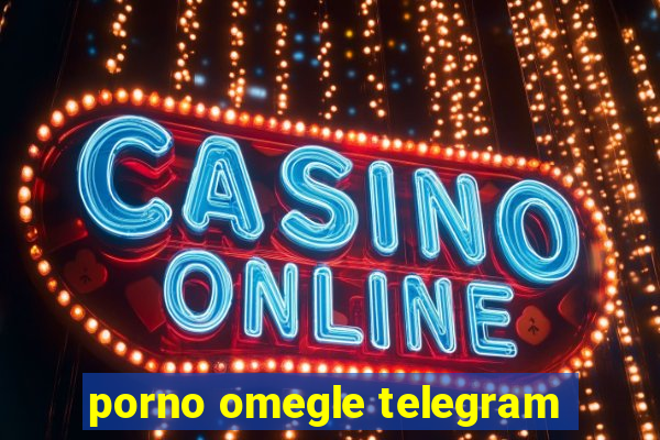porno omegle telegram