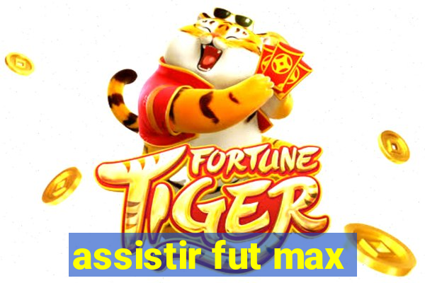 assistir fut max
