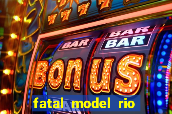 fatal model rio claro sp