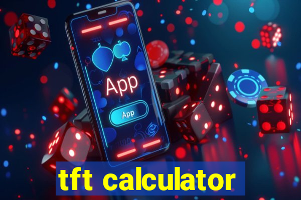 tft calculator