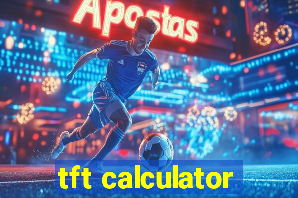 tft calculator