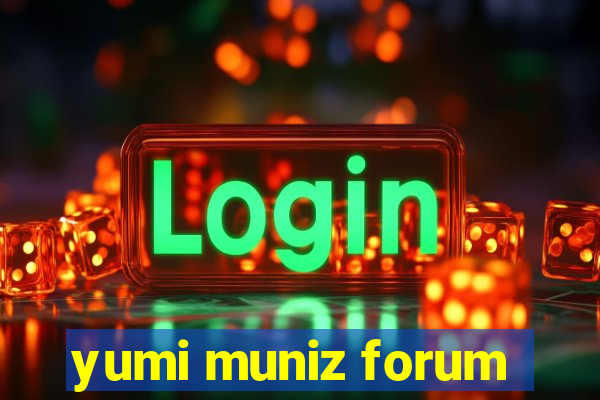 yumi muniz forum