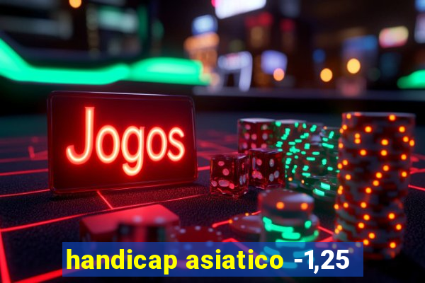 handicap asiatico -1,25