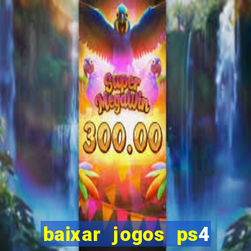 baixar jogos ps4 desbloqueado pkg