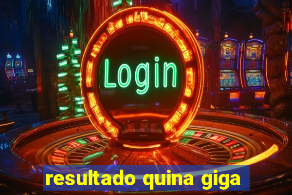 resultado quina giga