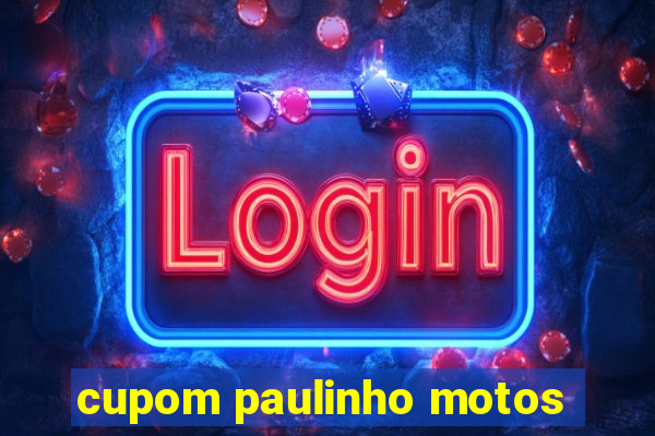 cupom paulinho motos